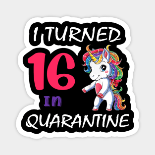 I Turned 16 in quarantine Cute Unicorn Magnet