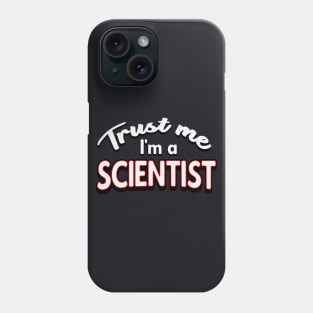 Trust me I'm a Scientist Phone Case