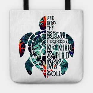 Into The Ocean I Go To Lose My Mind And Find My Soul Turtle Tote