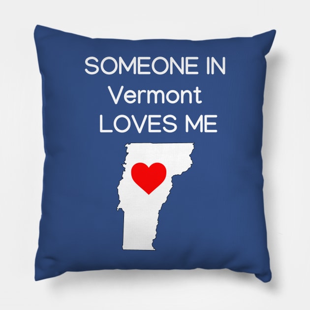 Someone in Vermont Loves Me Pillow by HerbalBlue