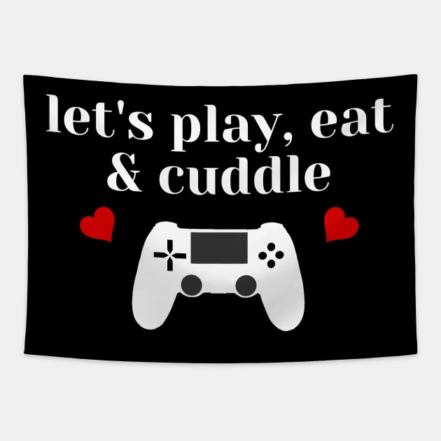 Let's Play Eat and Cuddle Valentines day Gamer tshirt Tapestry by Gamers World Store