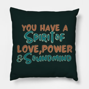 You have a spirit of love, power and a sound mind Pillow