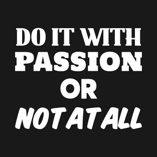 Passion - Motivational and Inspirational - Motivational Words, Motivational Sayings, Motivational, Motivational Quote, Motivational Quotes for Work T-Shirt