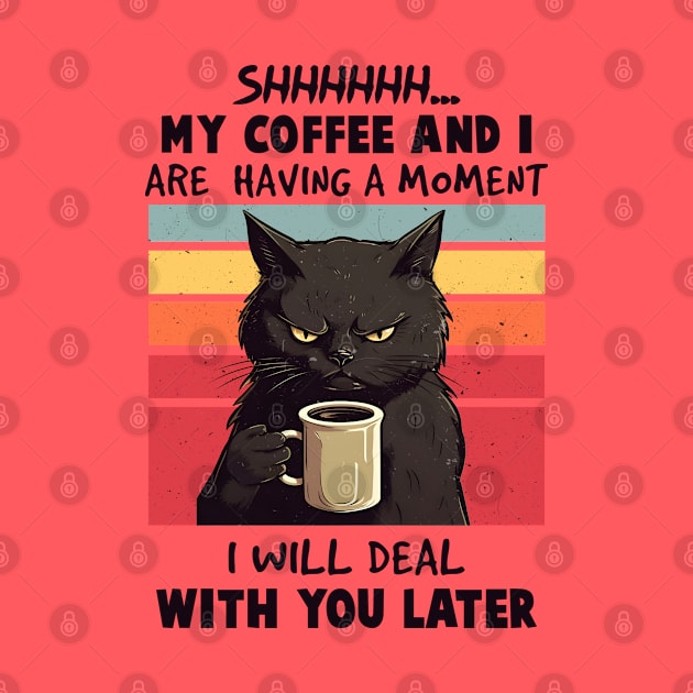 Shh, My Coffee and I Are Having A Moment by KayBee Gift Shop