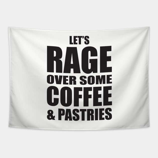 Let's Rage Over Some Coffee & Pastries Tapestry by BentonParkPrints