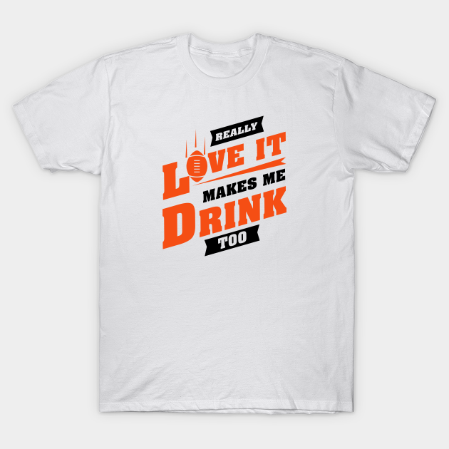 Discover Love Football And Makes Me Drink Too With Cincinnati Football Team Color - Football - T-Shirt