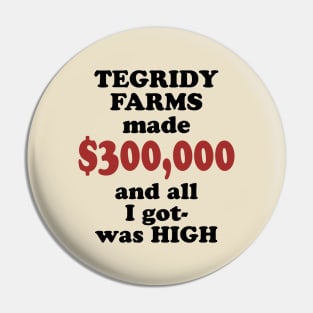 Tegridy Farms made 300 Pin