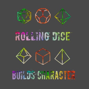 Rolling Dice Builds Character T-Shirt