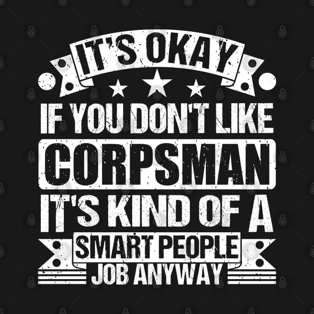 Corpsman lover It's Okay If You Don't Like Corpsman It's Kind Of A Smart People job Anyway by Benzii-shop 