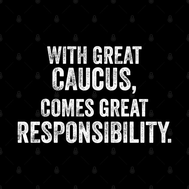 With Great Caucus Comes Great Responsibility by YourGoods