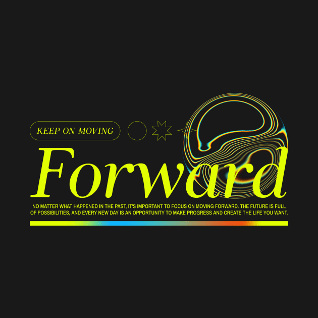 Keep Moving Forward Positivity Motivation Inspirational by Tip Top Tee's