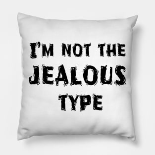 I’m Not The Jealous Type, Funny White Lie Party Idea Pillow