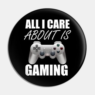 All I Care About Is Gaming Gamers Pin