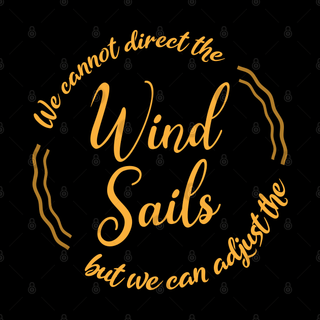 We cannot direct the wind, but we can adjust the sails | Sails by FlyingWhale369