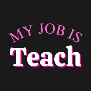 My Job Is Teach T-Shirt