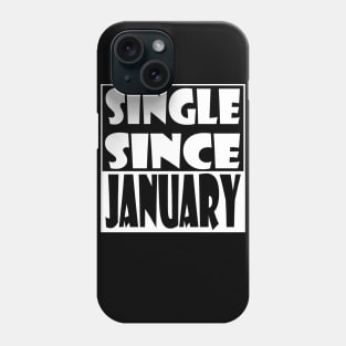 Single Since January Phone Case