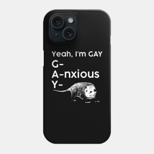 Yeah, I'm GAY - Anxious Opossum Phone Case