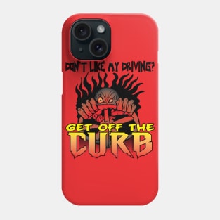 Don't like my Driving? Get off the Curb Phone Case