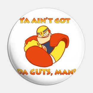 Ya ain't got da GUTS, man! Pin