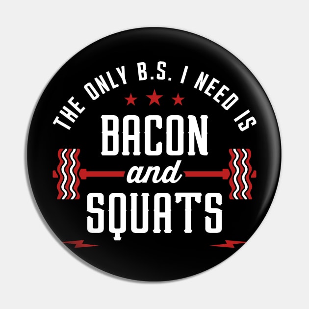 The Only BS I Need Is Bacon And Squats Pin by brogressproject