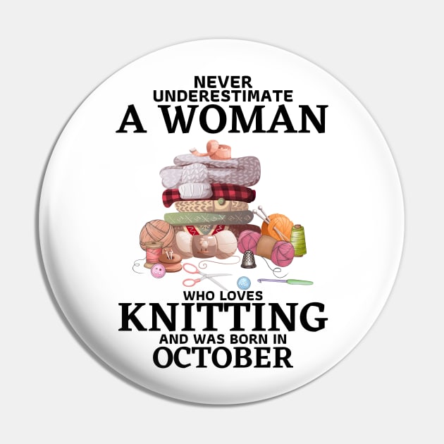 Never Underestimate A Woman Who Loves Knitting And Was Born In October Pin by JustBeSatisfied