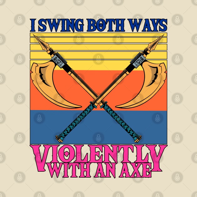 I Swing Both Ways Violently With An Axe by sagitarius