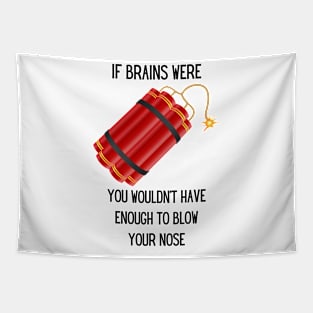 If Brains were Dynamite, You wouldn't have enough to blow your nose Tapestry