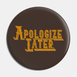 Apologize Later Pin