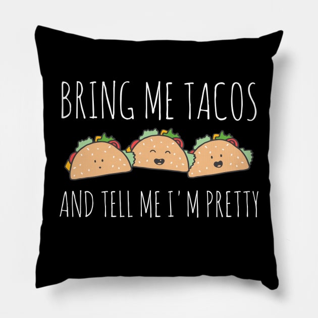 It's all about the food: Bring me tacos and tell me I'm pretty (kawaii + white text) Pillow by Ofeefee