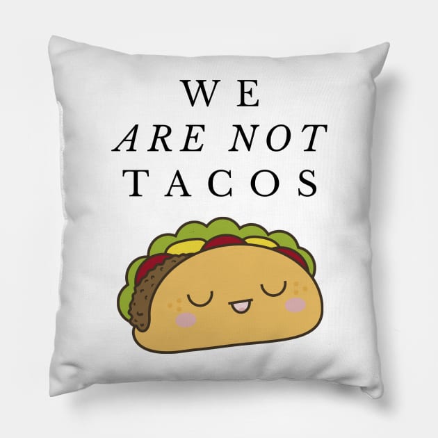 We Are Not Tacos Pillow by Humoratologist