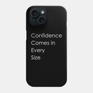 Confidence Comes in Every Size Phone Case