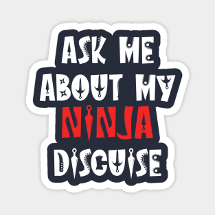 ask about my ninja disguise Magnet