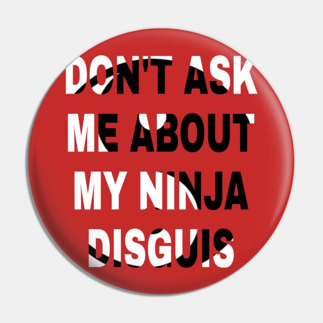 don't ask me about my ninja disguis Pin by ERRAMSHOP