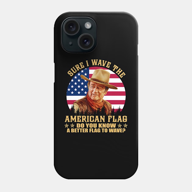 John Vintage Wayne sure I wave the american flag do you know a better flag to wave vintage Phone Case by davidhedrick