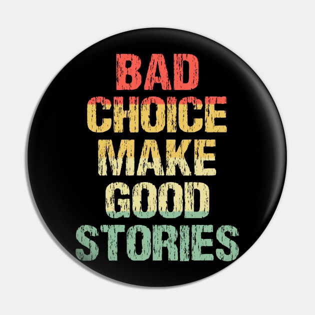 Bad Choice Make Good Stories Pin by SimonL