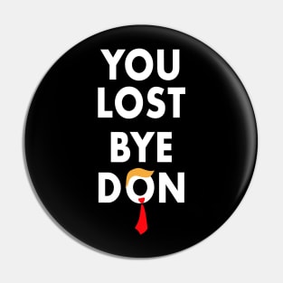 Bye Don Biden Won You Lost Election 2020 Funny Trump Lost Pin