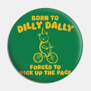 Vintage Born To Dilly Dally Forced To Pick Up The Pace Pin