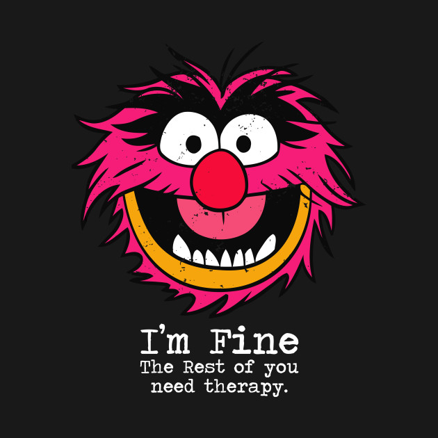 Disover I'm fine the rest of you need therapy - Animal - Animalshirt - T-Shirt