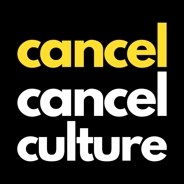 Cancel Cancel Culture by webstylepress