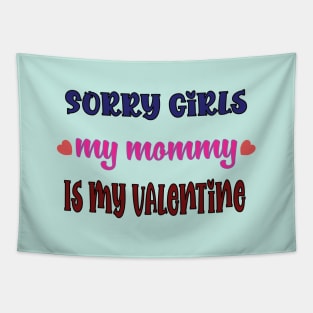 Sorry Girls my mommy is my Valentine Tapestry