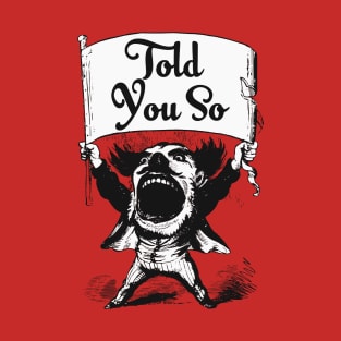 Told you so! T-Shirt