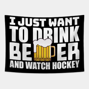 I Just Want To Drink Beer and Watch Hockey Tapestry