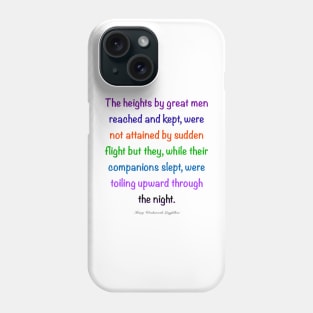 Inspirational motivational affirmation, Color’s colours  the heights by great men reached and kept Phone Case