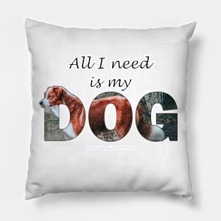 All I need is my dog - brown and white collie oil painting word art Pillow