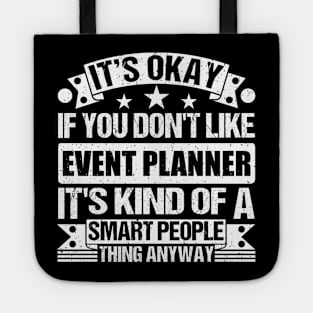 It's Okay If You Don't Like Event Planner It's Kind Of A Smart People Thing Anyway Event Planner Lover Tote