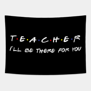 Teacher I'll Be There For You Tapestry