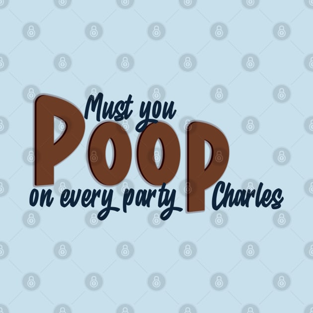 Must you poop on every party? Only murders quote by Wenby-Weaselbee