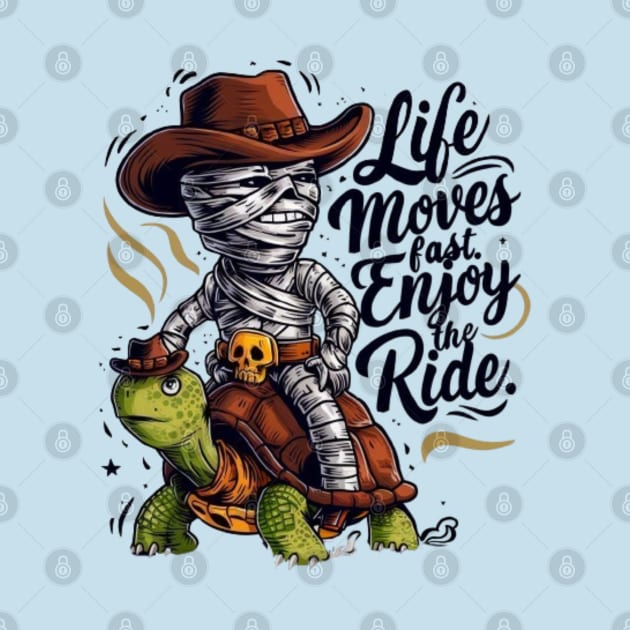 Funny mummy riding turtle.Life moves fast Enjoy the ride. by YuriArt