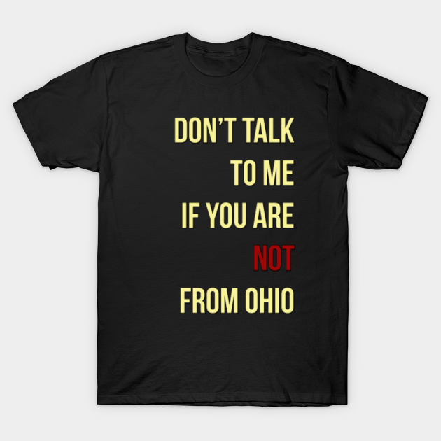 Discover Don't Talk To Me If You're Not From OHIO! - From Ohio - T-Shirt