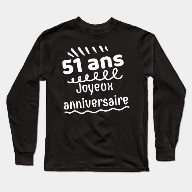 51 Ans Joyeux Anniversaire 51 Long Sleeve T Shirt Teepublic 51 Ans Joyeux Anniversaire 51 Long Sleeve T Shirt Teepublic
